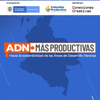 Convocatoria del proyecto ADN Más Productivas, hacia la sostenibilidad de las Áreas de Desarrollo Naranja 